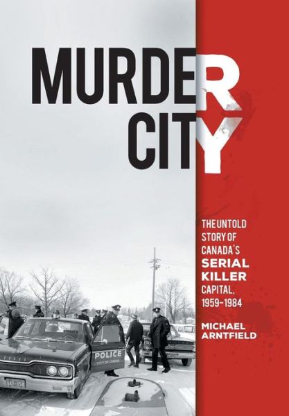 Cover for Michael Arntfield · Murder City: The Untold Story of Canada's Serial Killer Capital, 1959-1984 (Hardcover Book) (2015)