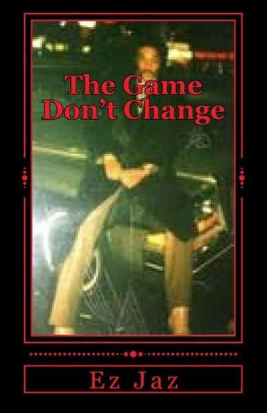 Cover for Ez Jaz · The Game Don't Change: Real Players Never Stop (Paperback Book) (2011)