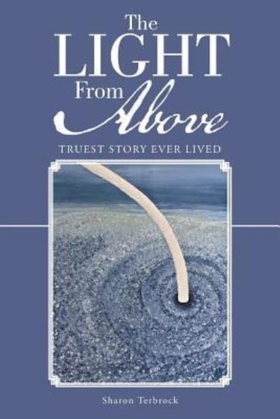 Cover for Sharon Terbrock · The Light from Above: Truest Story Ever Lived (Paperback Book) (2015)