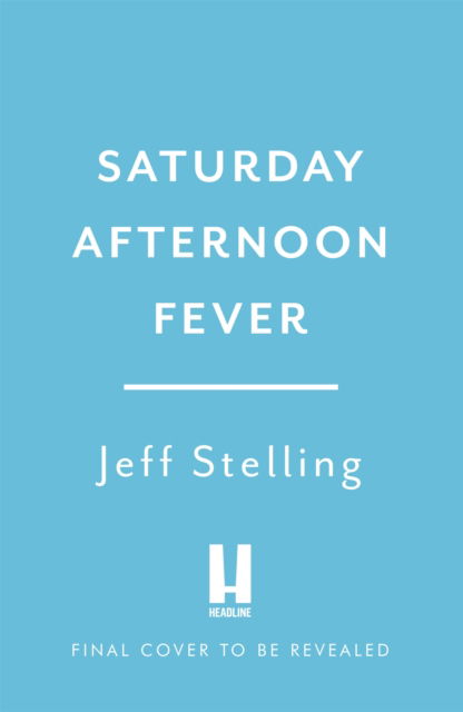 Jeff Stelling · Saturday Afternoon Fever: The Autobiography (Hardcover Book) (2024)