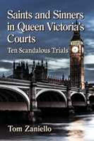 Cover for Tom Zaniello · Saints and Sinners in Queen Victoria's Courts: Ten Scandalous Trials (Pocketbok) (2021)