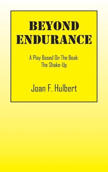Joan F Hulbert · Beyond Endurance: A Play Based On The Book: The Shake-Up (Paperback Book) (2016)