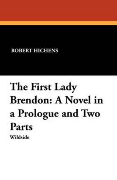 Cover for Robert Hichens · The First Lady Brendon: a Novel in a Prologue and Two Parts (Paperback Book) (2024)