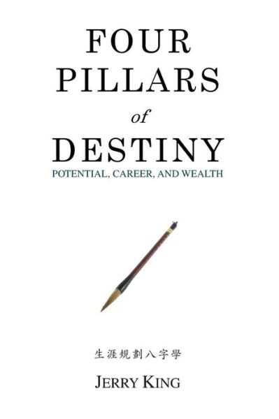 Cover for Mr Jerry George King · Four Pillars of Destiny: Potential, Career, and Wealth (Paperback Book) (2013)