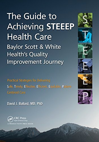 David J. Ballard MD PhD. · The Guide to Achieving STEEEP™ Health Care: Baylor Scott & White Health's Quality Improvement Journey (Paperback Book) (2014)