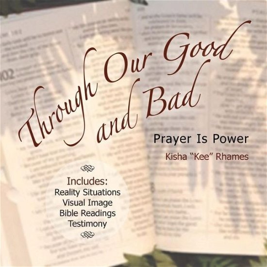 Through Our Good and Bad: Prayer is Power - Kisha Kee Rhames - Livres - WestBow Press - 9781490859811 - 6 janvier 2015