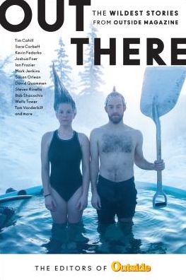 Cover for The Editors of Outside Magazine · Out There: The Wildest Stories from Outside Magazine (Board book) (2018)