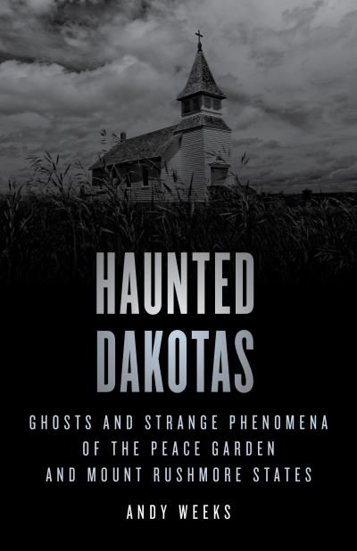 Cover for Andy Weeks · Haunted Dakotas: Ghosts and Strange Phenomena of the Peace Garden and Mount Rushmore States - Haunted (Taschenbuch) (2023)