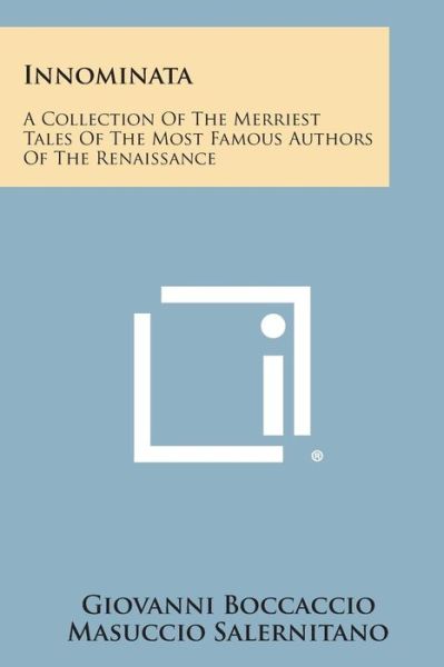 Innominata: a Collection of the Merriest Tales of the Most Famous Authors of the Renaissance - Giovanni Boccaccio - Bøker - Literary Licensing, LLC - 9781494059811 - 27. oktober 2013