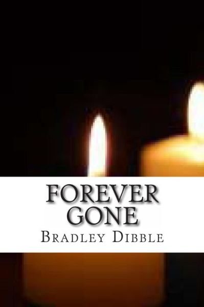Bradley H Dibble · Forever Gone (Paperback Bog) (2014)