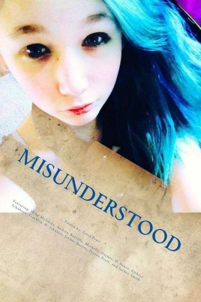 Misunderstood: an Anthology for Those Hiding Behind a Mask of Hope - Essel Pratt - Books - Createspace - 9781497454811 - June 23, 2014