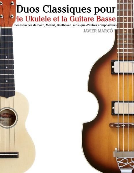 Cover for Javier Marco · Duos Classiques Pour Le Ukulele et La Guitare Basse: Pieces Faciles De Bach, Mozart, Beethoven, Ainsi Que D'autres Compositeurs (Paperback Book) (2014)