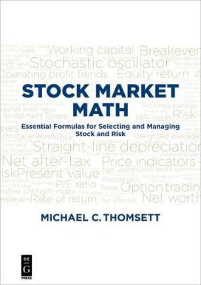 Stock Market Math: Essential formulas for selecting and managing stock and risk - Michael C. Thomsett - Kirjat - De Gruyter - 9781501515811 - maanantai 20. marraskuuta 2017