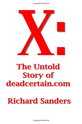 Cover for Richard Sanders · X: the Untold Story of Deadcertain.com (Paperback Book) (2014)