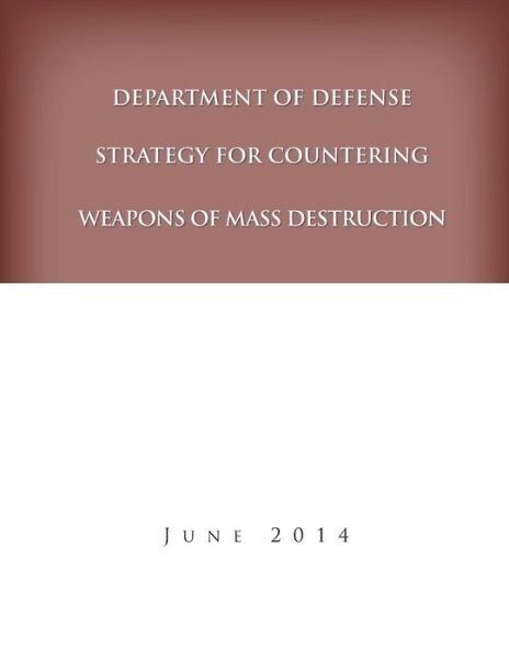 Cover for United States Department of Defense · Department of Defense Strategy for Countering Weapons of Mass Destruction (Paperback Book) (2014)