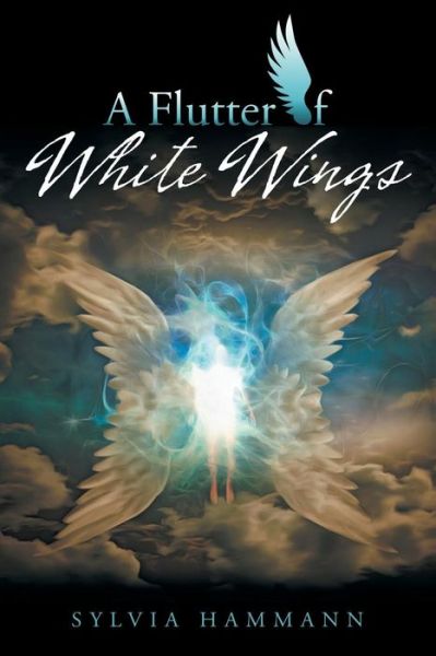 A Flutter of White Wings - Sylvia Hammann - Books - Balboa Press Au - 9781504316811 - February 28, 2019