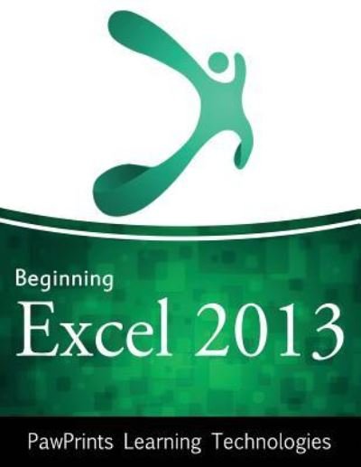 Cover for Pawprints Learning Technologies · Beginning Excel 2013 (Paperback Book) (2015)
