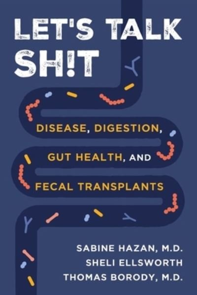 Cover for Hazan, Dr. Sabine, M.D. · Let's Talk Sh!t: Disease, Digestion, Gut Health, and Fecal Transplants (Gebundenes Buch) (2024)