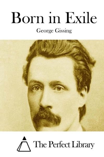 Born in Exile - George Gissing - Books - Createspace - 9781511712811 - April 13, 2015