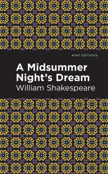 A Midsummer Night's Dream - Mint Editions - William Shakespeare - Libros - Graphic Arts Books - 9781513271811 - 8 de abril de 2021
