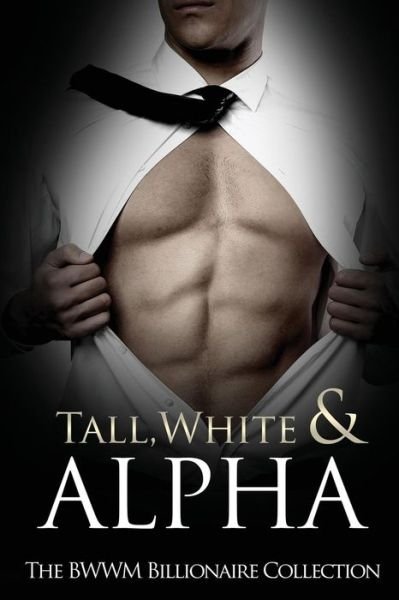 Tall, White & Alpha: the Bwwm Billionaires Collection - Cj Howard - Books - Createspace - 9781514670811 - June 24, 2015