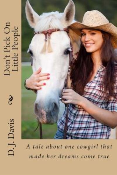 Cover for D J Davis · Don't Pick On Little People : A tale about one cowgirl that made her dreams come true (Paperback Bog) (2015)