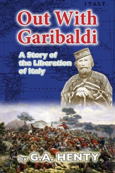 Cover for G a Henty · Out with Garibaldi: a Story of the Liberation of Italy (Paperback Book) (2015)