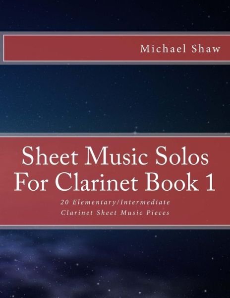 Cover for Michael Shaw · Sheet Music Solos For Clarinet Book 1 : 20 Elementary / Intermediate Clarinet Sheet Music Pieces (Paperback Book) (2015)