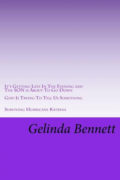 Cover for Gelinda Green Bennett · It's Getting Late In The Evening and The SON is About To Go Down (Paperback Book) (2016)