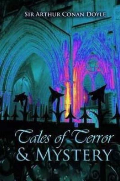 Tales of Terror and Mystery - Sir Arthur Conan Doyle - Books - Createspace Independent Publishing Platf - 9781523337811 - January 11, 2016