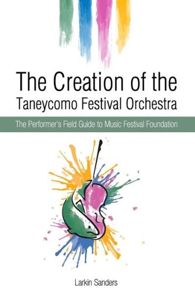 Cover for Larkin E Sanders · The Creation of the Taneycomo Festival Orchestra (Pocketbok) (2016)