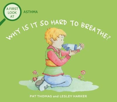 A First Look At: Asthma: Why is it so Hard to Breathe? - A First Look At - Pat Thomas - Boeken - Hachette Children's Group - 9781526323811 - 9 maart 2023