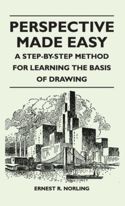 Cover for Ernest R Norling · Perspective Made Easy - A Step-By-Step Method for Learning the Basis of Drawing (Hardcover Book) (2010)