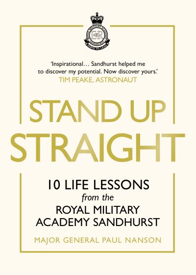 Cover for Major General Paul Nanson · Stand Up Straight: 10 Life Lessons from the Royal Military Academy Sandhurst (Hardcover Book) (2019)