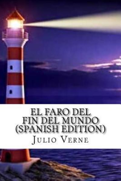 El Faro del Fin del Mundo - Julio Verne - Books - Createspace Independent Publishing Platf - 9781530692811 - March 23, 2016