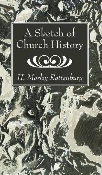 Cover for H. Morley Rattenbury · Sketch of Church History (Book) (2017)