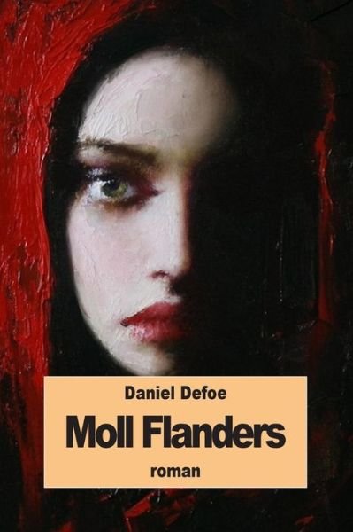 Moll Flanders - Daniel Defoe - Books - Createspace Independent Publishing Platf - 9781537718811 - September 17, 2016