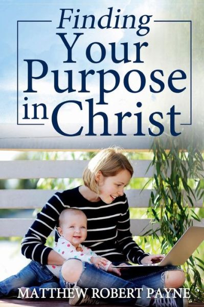 Cover for Matthew Robert Payne · Finding Your Purpose in Christ (Paperback Book) (2017)