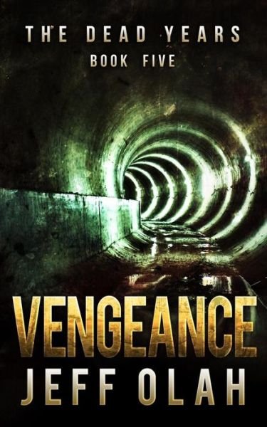 Cover for Jeff Olah · The Dead Years - VENGEANCE - Book 5 (A Post-Apocalyptic Thriller) (Paperback Bog) (2014)