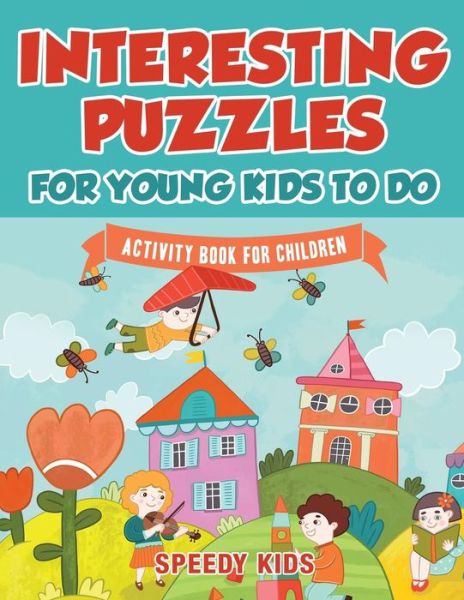 Interesting Puzzles for Young Kids To Do - Speedy Kids - Books - Speedy Kids - 9781541933811 - September 15, 2017