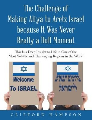 Cover for Clifford Hampson · The Challenge of Making Aliya to Aretz Israel Because It Was Never Really a Dull Moment: This Is a Deep Insight to Life in One of the Most Volatile and Challenging Regions in the World (Pocketbok) (2018)