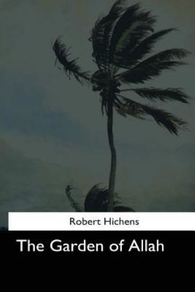 The Garden of Allah - Robert Hichens - Books - Createspace Independent Publishing Platf - 9781544705811 - March 26, 2017