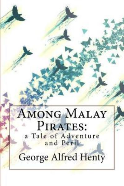 Cover for George Alfred Henty · Among Malay Pirates (Taschenbuch) (2017)