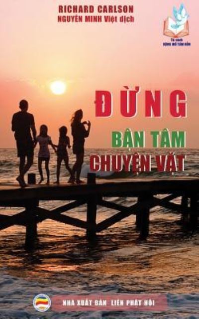 Cover for Carlson, Richard, PH D · &amp;#272; &amp;#7915; ng b&amp;#7853; n tam chuy&amp;#7879; n v&amp;#7863; t: 100 l&amp;#7901; i khuyen giup b&amp;#7843; o v&amp;#7879; h&amp;#7841; nh phuc gia &amp;#273; inh (Paperback Book) (2017)