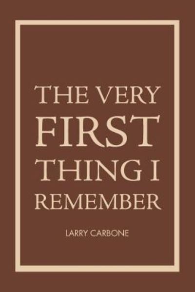 Cover for Larry Carbone · The Very First Thing I Remember (Paperback Book) (2018)