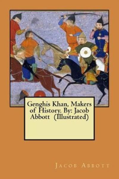 Cover for Jacob Abbott · Genghis Khan, Makers of History. By : Jacob Abbott (Paperback Book) (2017)