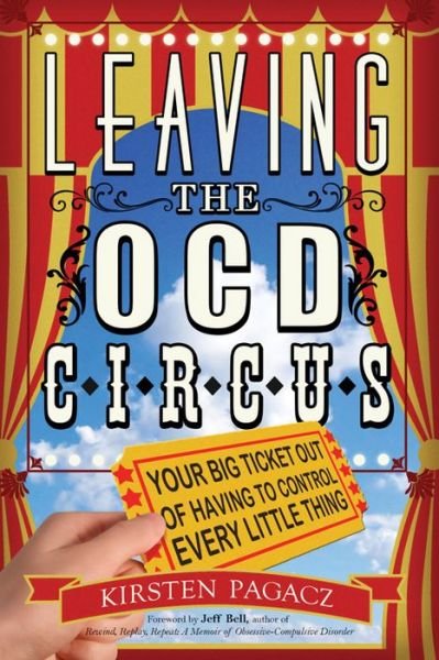 Cover for Pagacz, Kirsten (Kirsten Pagacz) · Leaving the Ocd Circus: Your Big Ticket out of Having to Control Every Little Thing (Paperback Book) (2016)
