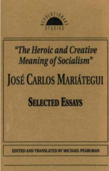 Cover for Jose Carlos Mariategui · The Heroic and Creative Meaning of Socialism - Revolutionary Studies (Hardcover Book) (1996)