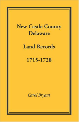 Cover for Carol Bryant · New Castle County, Delaware Land Records, 1715-1728 (Paperback Book) (2009)