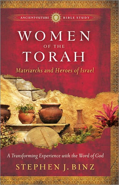 Women of the Torah – Matriarchs and Heroes of Israel - Stephen J. Binz - Książki - Baker Publishing Group - 9781587432811 - 1 lutego 2011